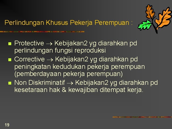 Perlindungan Khusus Pekerja Perempuan : n n n 19 Protective Kebijakan 2 yg diarahkan