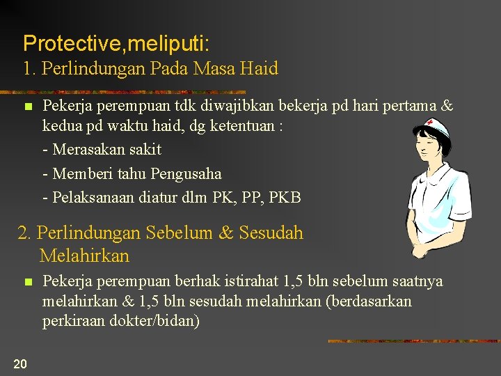 Protective, meliputi: 1. Perlindungan Pada Masa Haid n Pekerja perempuan tdk diwajibkan bekerja pd