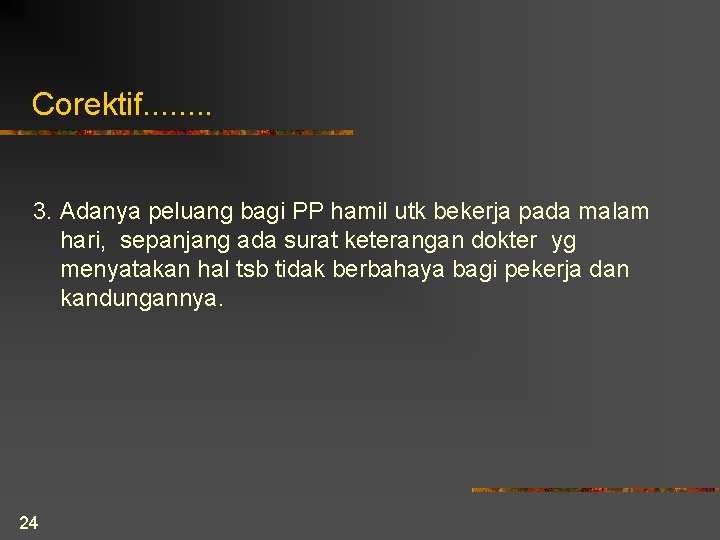 Corektif. . . . 3. Adanya peluang bagi PP hamil utk bekerja pada malam Corektif. . . . 3. Adanya peluang bagi PP hamil utk bekerja pada malam