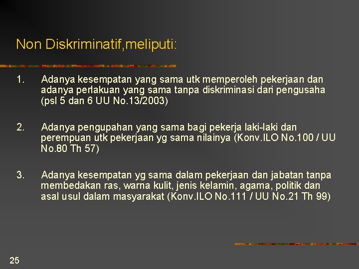 Non Diskriminatif, meliputi: 1. Adanya kesempatan yang sama utk memperoleh pekerjaan dan adanya perlakuan Non Diskriminatif, meliputi: 1. Adanya kesempatan yang sama utk memperoleh pekerjaan dan adanya perlakuan