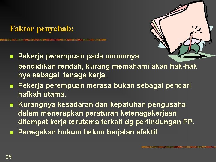 Faktor penyebab: n n 29 Pekerja perempuan pada umumnya pendidikan rendah, kurang memahami akan