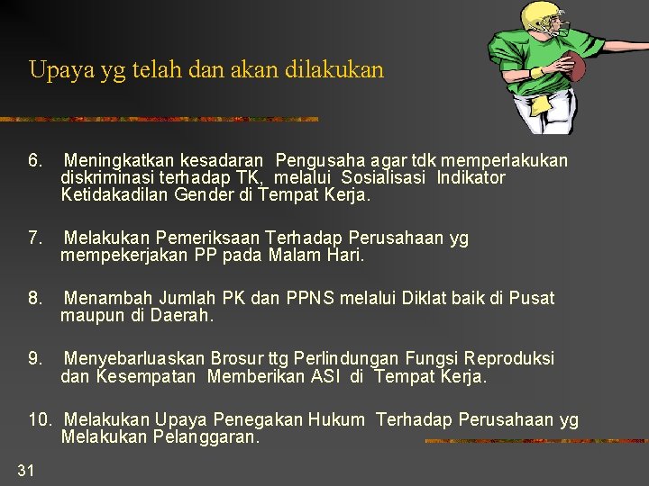 Upaya yg telah dan akan dilakukan 6. Meningkatkan kesadaran Pengusaha agar tdk memperlakukan diskriminasi Upaya yg telah dan akan dilakukan 6. Meningkatkan kesadaran Pengusaha agar tdk memperlakukan diskriminasi