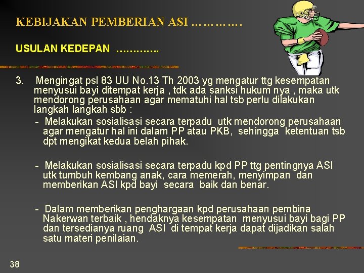 KEBIJAKAN PEMBERIAN ASI …………. USULAN KEDEPAN …………. 3. Mengingat psl 83 UU No. 13