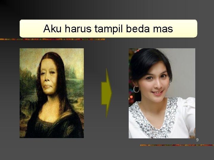 Aku harus tampil beda mas 9 Aku harus tampil beda mas 9