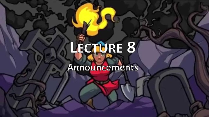LECTURE 8 Announcements 