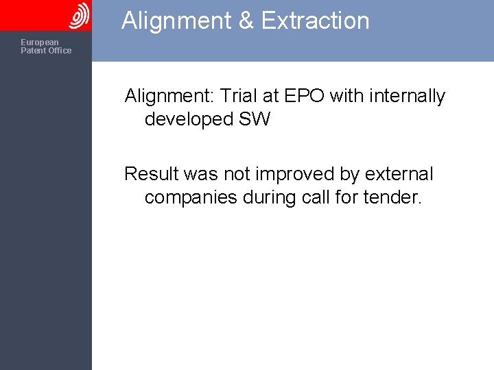 Alignment & Extraction The European Patent Office Alignment: Trial at EPO with internally developed