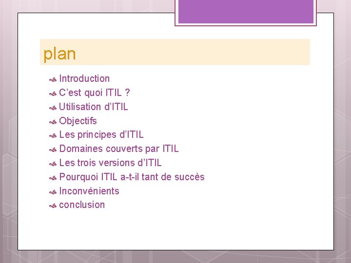 plan Introduction C’est quoi ITIL ? Utilisation d’ITIL Objectifs Les principes d’ITIL Domaines couverts