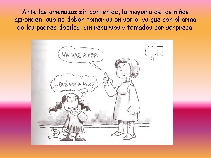 Ante las amenazas sin contenido, la mayoría de los niños aprenden que no deben