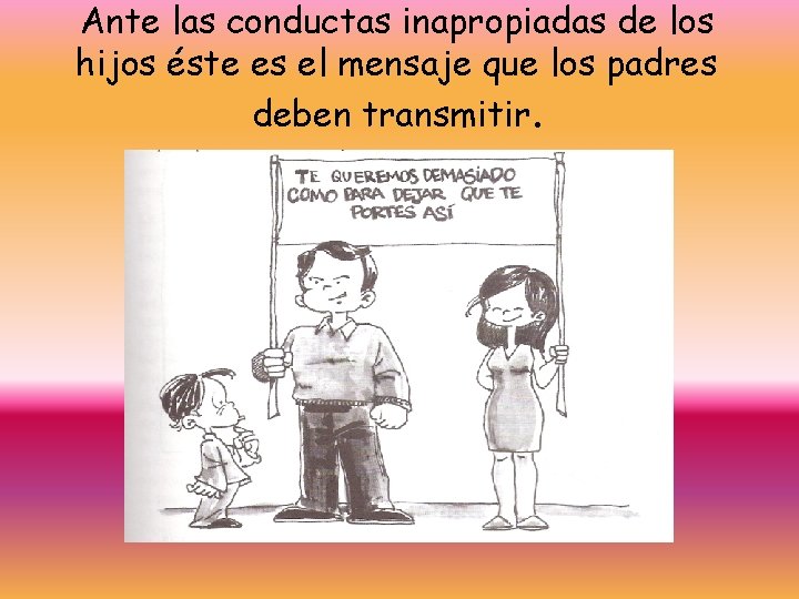 Ante las conductas inapropiadas de los hijos éste es el mensaje que los padres