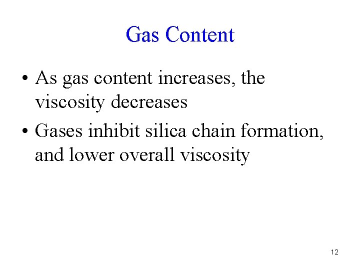 Gas Content • As gas content increases, the viscosity decreases • Gases inhibit silica