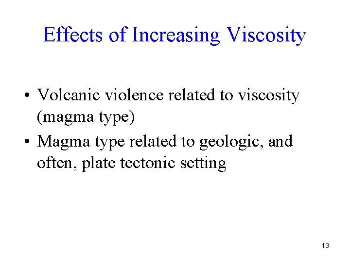 Effects of Increasing Viscosity • Volcanic violence related to viscosity (magma type) • Magma