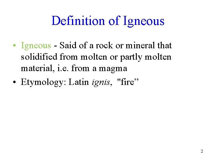 Definition of Igneous • Igneous - Said of a rock or mineral that solidified Definition of Igneous • Igneous - Said of a rock or mineral that solidified