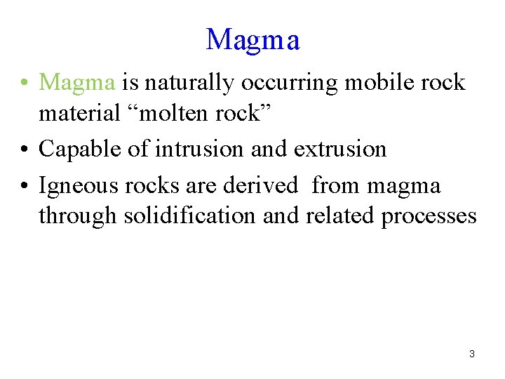 Magma • Magma is naturally occurring mobile rock material “molten rock” • Capable of