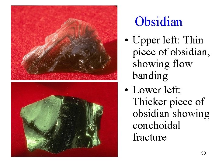 Obsidian • Upper left: Thin piece of obsidian, showing flow banding • Lower left: Obsidian • Upper left: Thin piece of obsidian, showing flow banding • Lower left: