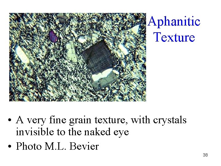 Aphanitic Texture • A very fine grain texture, with crystals invisible to the naked