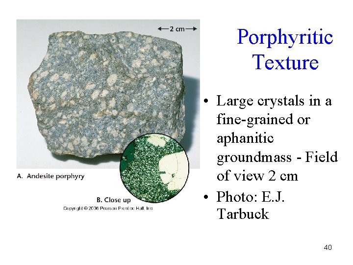 Porphyritic Texture • Large crystals in a fine-grained or aphanitic groundmass - Field of Porphyritic Texture • Large crystals in a fine-grained or aphanitic groundmass - Field of