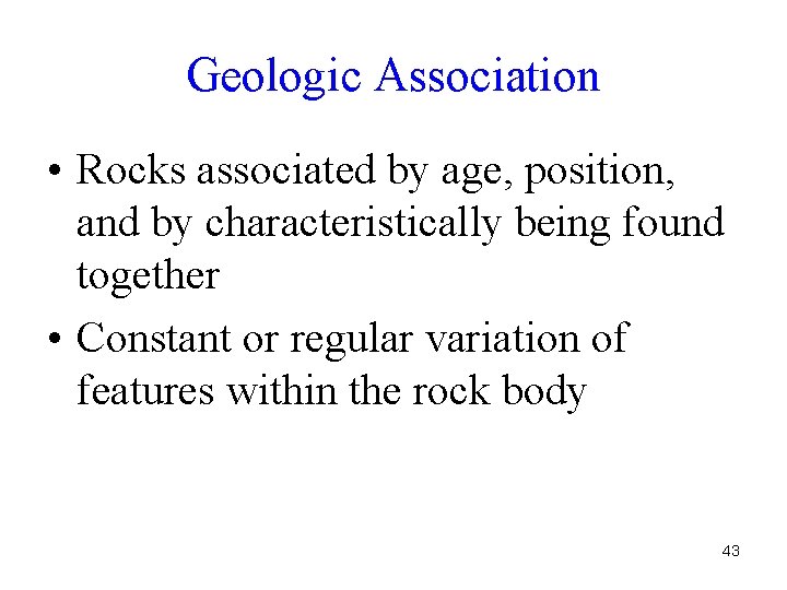 Geologic Association • Rocks associated by age, position, and by characteristically being found together