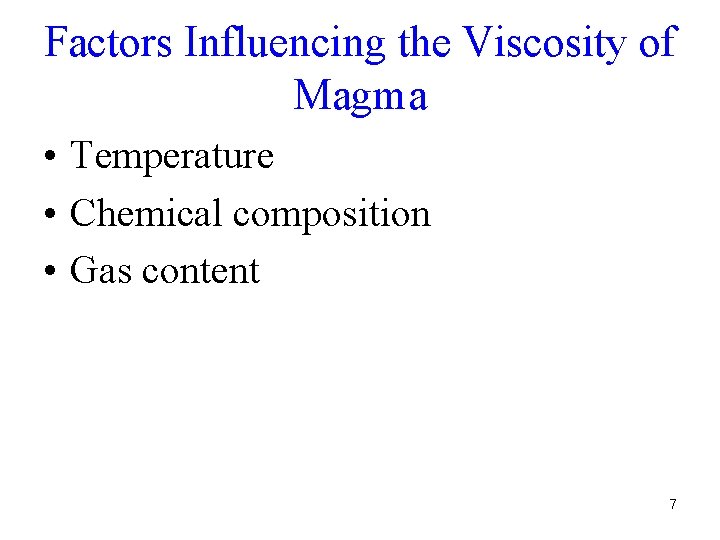 Factors Influencing the Viscosity of Magma • Temperature • Chemical composition • Gas content Factors Influencing the Viscosity of Magma • Temperature • Chemical composition • Gas content
