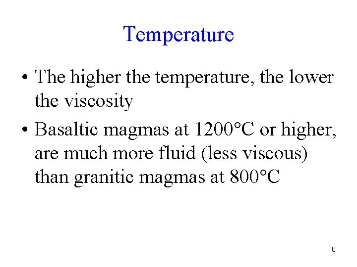 Temperature • The higher the temperature, the lower the viscosity • Basaltic magmas at Temperature • The higher the temperature, the lower the viscosity • Basaltic magmas at