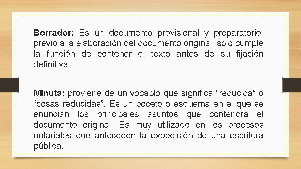 Borrador: Es un documento provisional y preparatorio, previo a la elaboración del documento original,