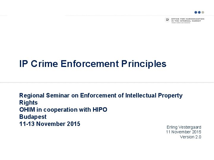 IP Crime Enforcement Principles Regional Seminar on Enforcement of Intellectual Property Rights OHIM in
