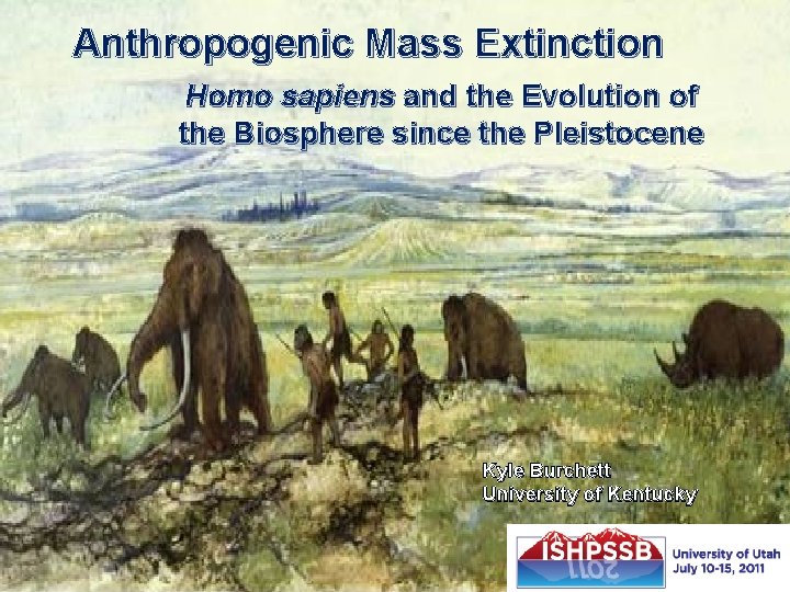 Anthropogenic Mass Extinction Homo sapiens and the Evolution of the Biosphere since the Pleistocene