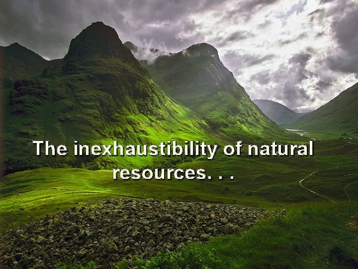 The inexhaustibility of natural resources. . . 