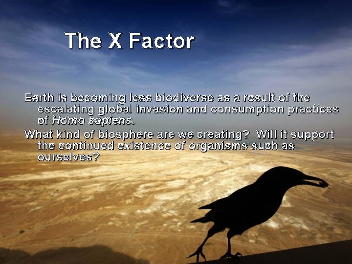 The X Factor Earth is becoming less biodiverse as a result of the escalating