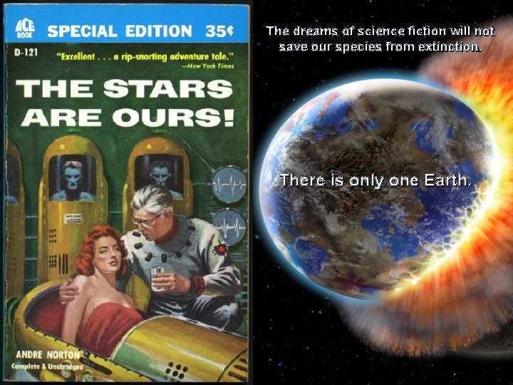 The dreams of science fiction will not save our species from extinction. There is