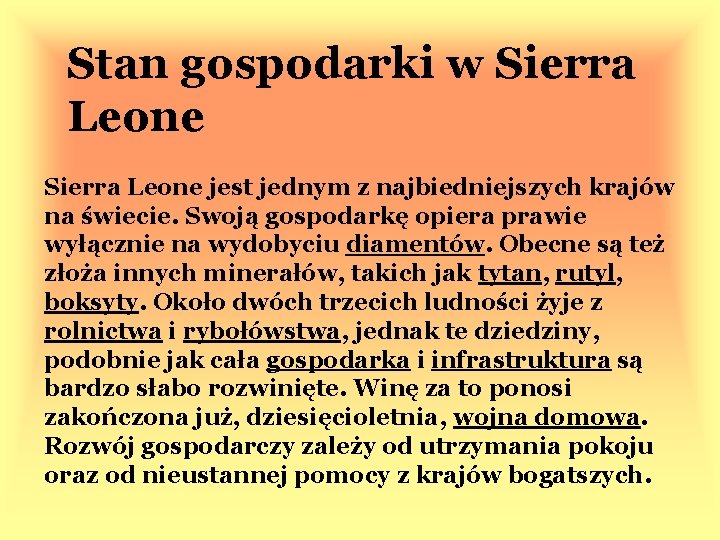 Stan gospodarki w Sierra Leone jest jednym z najbiedniejszych krajów na świecie. Swoją gospodarkę