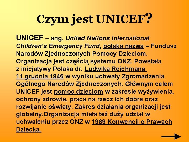 Czym jest UNICEF? UNICEF – ang. United Nations International Children’s Emergency Fund, polska nazwa