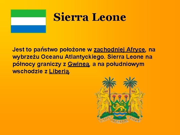 Sierra Leone Jest to państwo położone w zachodniej Afryce, na wybrzeżu Oceanu Atlantyckiego. Sierra