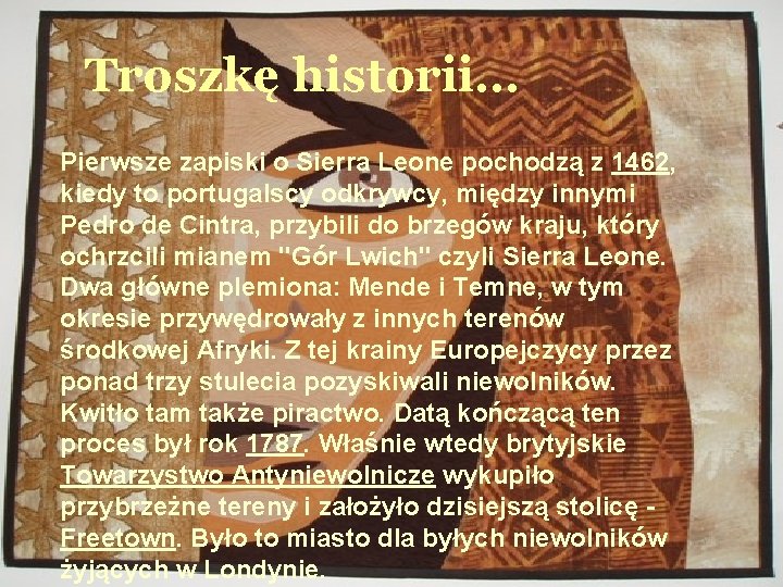 Troszkę historii… Pierwsze zapiski o Sierra Leone pochodzą z 1462, kiedy to portugalscy odkrywcy,