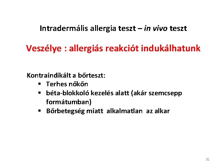 Intradermális allergia teszt – in vivo teszt Veszélye : allergiás reakciót indukálhatunk Kontraindikált a