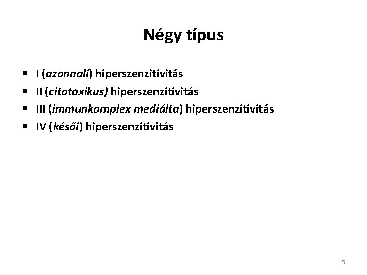 Négy típus § § I (azonnali) hiperszenzitivitás II (citotoxikus) hiperszenzitivitás III (immunkomplex mediálta) hiperszenzitivitás