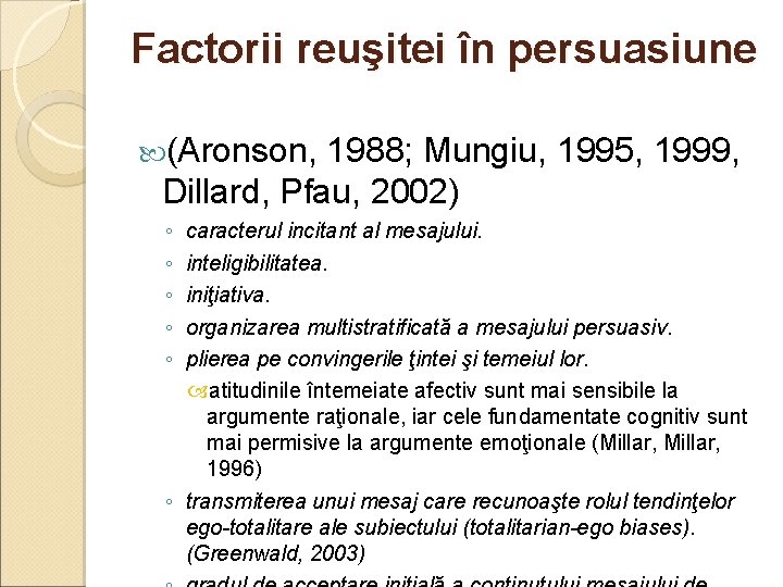 Factorii reuşitei în persuasiune (Aronson, 1988; Mungiu, 1995, 1999, Dillard, Pfau, 2002) ◦ ◦ Factorii reuşitei în persuasiune (Aronson, 1988; Mungiu, 1995, 1999, Dillard, Pfau, 2002) ◦ ◦