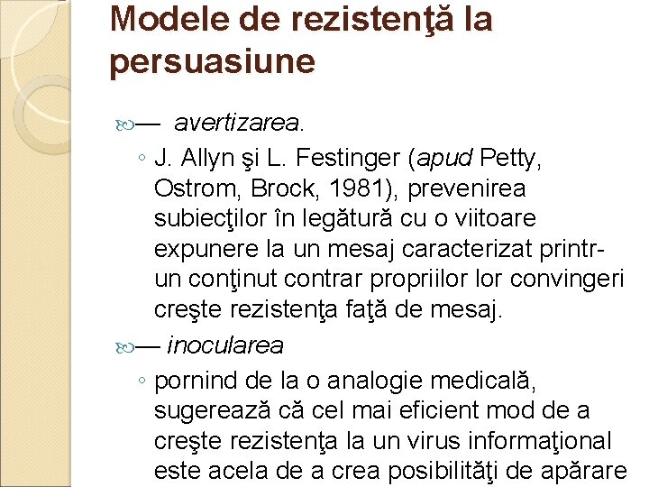 Modele de rezistenţă la persuasiune — avertizarea. ◦ J. Allyn şi L. Festinger (apud Modele de rezistenţă la persuasiune — avertizarea. ◦ J. Allyn şi L. Festinger (apud