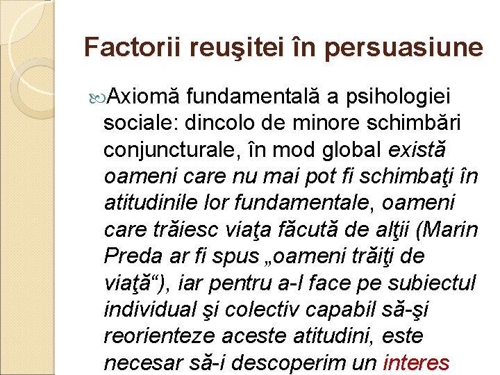 Factorii reuşitei în persuasiune Axiomă fundamentală a psihologiei sociale: dincolo de minore schimbări conjuncturale, Factorii reuşitei în persuasiune Axiomă fundamentală a psihologiei sociale: dincolo de minore schimbări conjuncturale,
