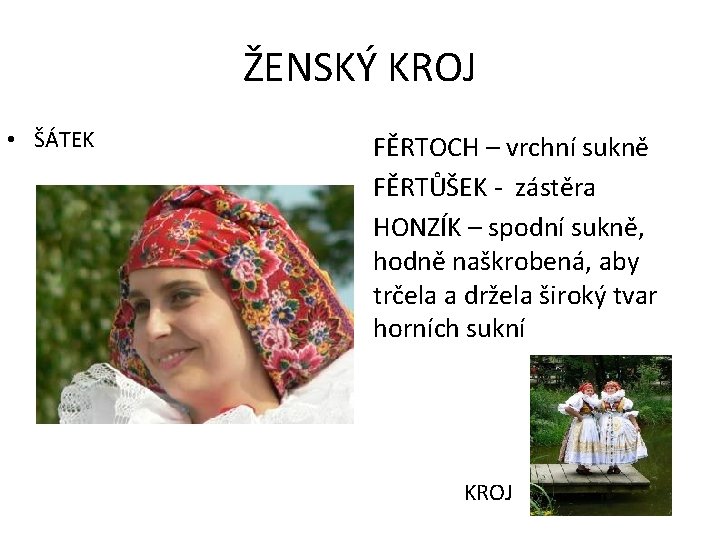 ŽENSKÝ KROJ • ŠÁTEK FĚRTOCH – vrchní sukně FĚRTŮŠEK - zástěra HONZÍK – spodní