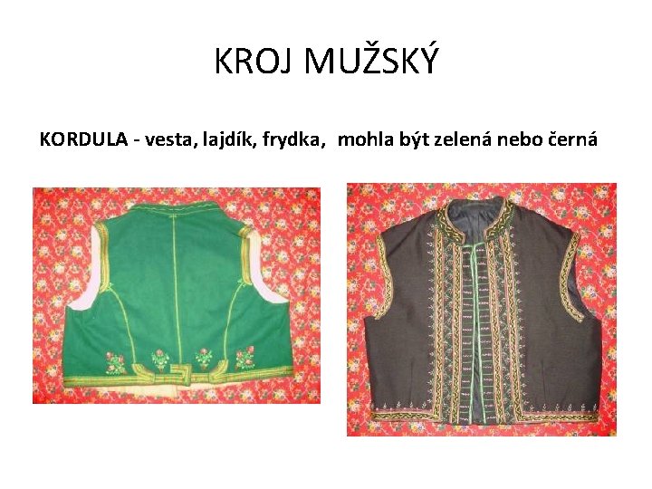 KROJ MUŽSKÝ KORDULA - vesta, lajdík, frydka, mohla být zelená nebo černá 