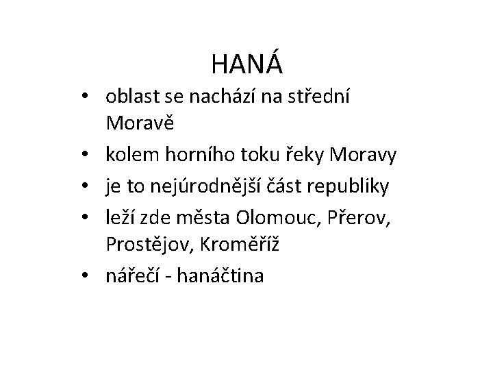 HANÁ • oblast se nachází na střední Moravě • kolem horního toku řeky Moravy