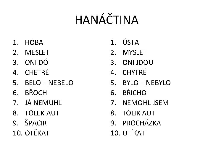 HANÁČTINA 1. HOBA 2. MESLET 3. ONI DÓ 4. CHETRÉ 5. BELO – NEBELO