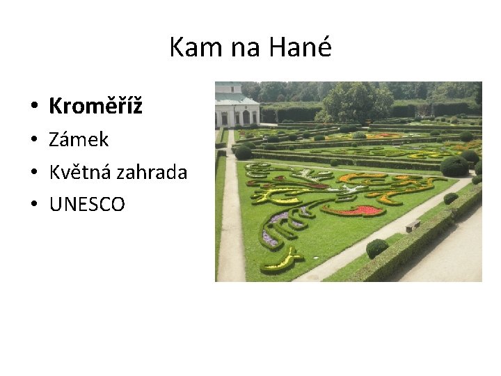 Kam na Hané • Kroměříž • Zámek • Květná zahrada • UNESCO 