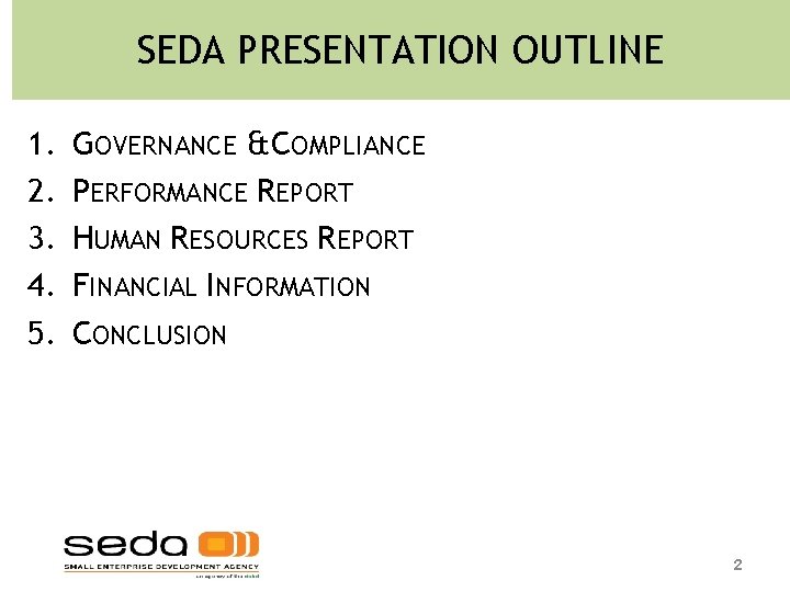 SEDA PRESENTATION OUTLINE 1. 2. 3. 4. 5. GOVERNANCE & COMPLIANCE PERFORMANCE REPORT HUMAN SEDA PRESENTATION OUTLINE 1. 2. 3. 4. 5. GOVERNANCE & COMPLIANCE PERFORMANCE REPORT HUMAN