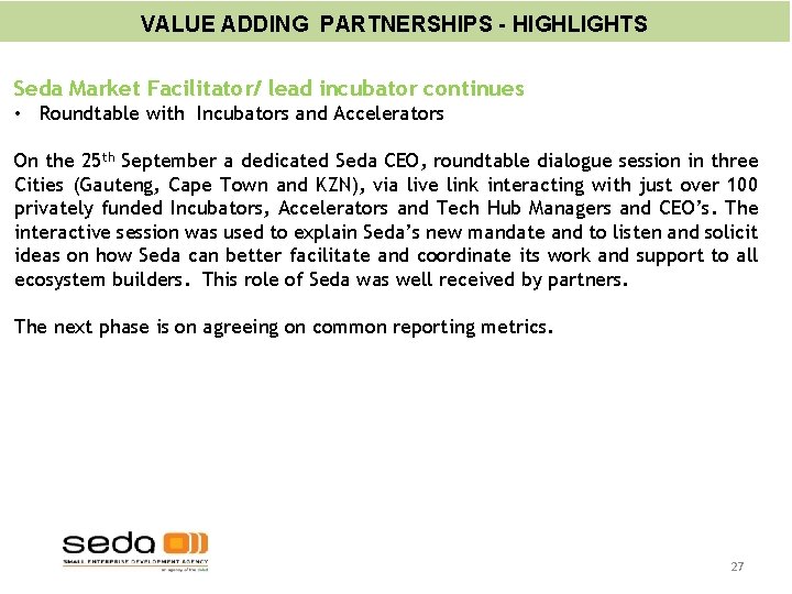 VALUE ADDING PARTNERSHIPS - HIGHLIGHTS Seda Market Facilitator/ lead incubator continues • Roundtable with VALUE ADDING PARTNERSHIPS - HIGHLIGHTS Seda Market Facilitator/ lead incubator continues • Roundtable with