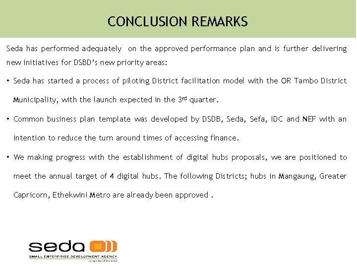 CONCLUSION REMARKS Seda has performed adequately on the approved performance plan and is further CONCLUSION REMARKS Seda has performed adequately on the approved performance plan and is further