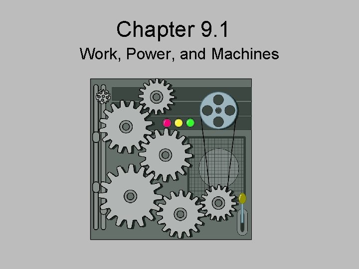 Chapter 9. 1 Work, Power, and Machines 