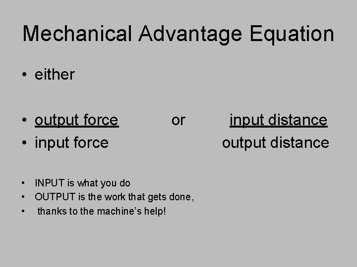 Mechanical Advantage Equation • either • output force • input force or • INPUT