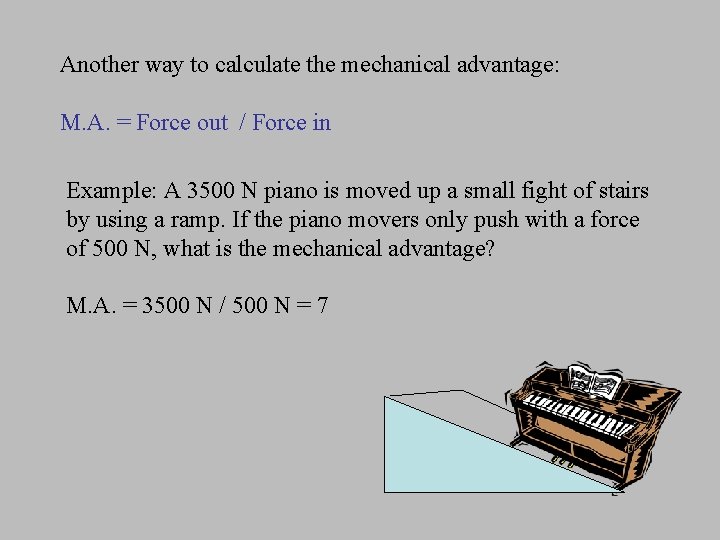 Another way to calculate the mechanical advantage: M. A. = Force out / Force