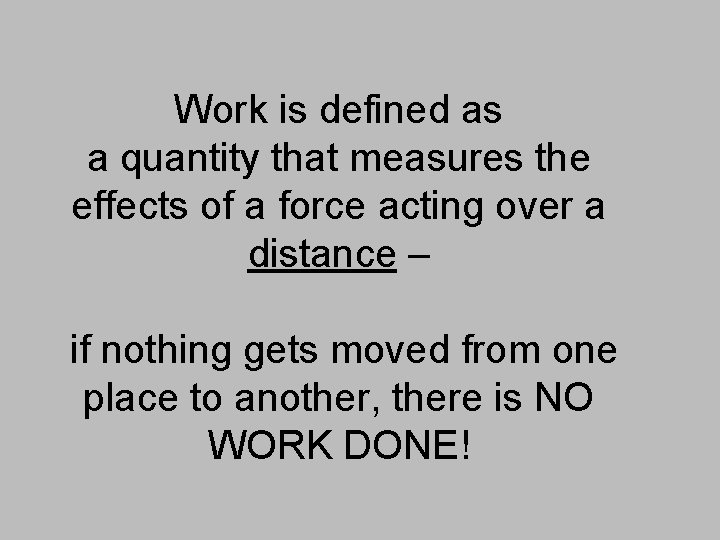 Work is defined as a quantity that measures the effects of a force acting